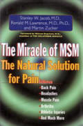 The Miracle of MSM - The Natural Solution for Pain - Stanley W. Jacob, Ronald M. Lawrence & Martin Zucker